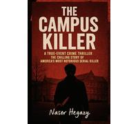 The Campus Killer: A True-Event Crime Thriller: The Chilling Story of America’s Most Notorious Serial Killer