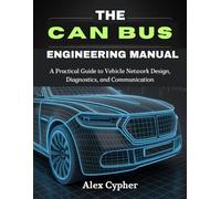 THE CAN BUS ENGINEERING MANUAL: A Practical Guide to Vehicle Network Design, Diagnostics, and Communication