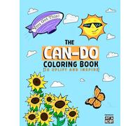 The Can-Do Coloring Book:To Uplift and Inspire. Inspirational Coloring Pages With Positive Affirmations To Build Confidence, Relieve Stress, And ... With 25+ Illustrations To Uplift And Inspire