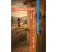 The Canaanite Woman and the Amazing Healing: Come by yourselves to a secluded place and rest for a while (Kingdom Narratives: The Divine Comedy of the Prophets)