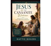THE CANAANITE WOMAN - Persistent Faith That Prevails: A Bible Story of Persistent Faith, Grace Beyond Borders, and a Faith That Amazed Jesus (Stories of Jesus and His Encounters)