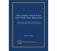 The Canada-United States Free Trade Area Agreement: a summary of empirical models and an industrial profile of the tariff reductions