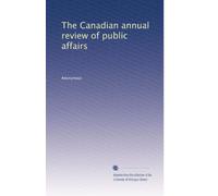 The Canadian annual review of public affairs