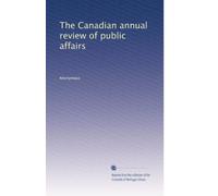 The Canadian annual review of public affairs: Volume 7