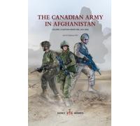 The Canadian Army in Afghanistan: Volume 1: A Nation Under Fire, 2001-2006
