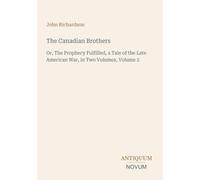 The Canadian Brothers: Or, The Prophecy Fulfilled, a Tale of the Late American War, in Two Volumes, Volume 2