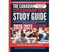 The Canadian Citizenship Test Study Guide 2026-2027: All-in-One Resource to Boost Your Confidence, Master Every Concept with Clear Guidance, In-Depth ... Questions Plus a Premium E-Learning Course