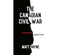 The Canadian Civil War: Scenes from the Canadian Future