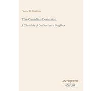 The Canadian Dominion: A Chronicle of Our Northern Neighbor