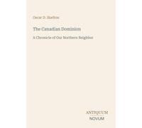 The Canadian Dominion: A Chronicle of Our Northern Neighbor