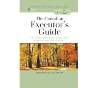 The Canadian Executor's Guide: A Complete Roadmap From First Steps to Final Distribution