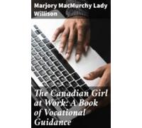 The Canadian Girl At Work: A Book Of Vocational Guidance (ebook)