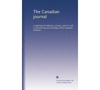 The Canadian journal: a repertory of industry, science, and art; and a record of the proceedings of the Canadian Institute: Volume 1