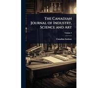 The Canadian Journal of Industry, Science and Art