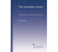 The Canadian oyster: its development, environment and culture: Volume 2