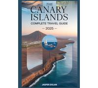 THE CANARY ISLANDS COMPLETE TRAVEL GUIDE 2025