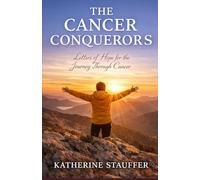 The Cancer Conquerors: Letters of Hope for the Journey Through Cancer