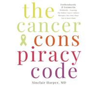 The Cancer Conspiracy Code: Fenbendazole & Ivermectin Protocols - Exposing the Hidden Cancer-Adjunct Therapies They Don’t Want You to Know About. (off-label ivermectin and fenbendazole 444 for humans)