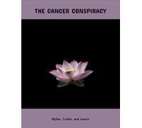 The Cancer Conspiracy: Myths, Truths, And Lovers