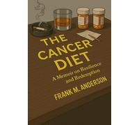 The Cancer Diet: A Memoir on Resilience and Redemption