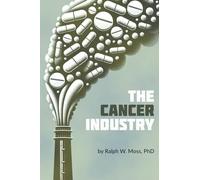 The Cancer Industry: The Classic Expose on the Cancer Establishment