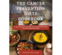 The Cancer Prevention Diet Cookbook: A Dietitian's Guide to Nutrition for Cancer Prevention
