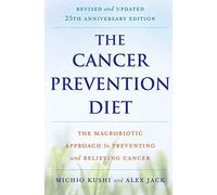 The Cancer Prevention Diet, Revised and Updated 25th Anniversary Edition: The Macrobiotic Approach to Preventing and Relieving Cancer