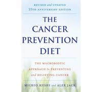 The Cancer Prevention Diet, Revised and Updated Edition: The Macrobiotic Approach to Preventing and Relieving Cancer by Michio Kushi (2009-08-18)