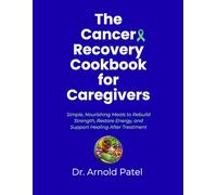 The Cancer Recovery Cookbook for Caregivers: Simple, Nourishing Meals to Rebuild Strength, Restore Energy, and Support Healing After Treatment (Cancer ... Cookbook Series for Caregivers and Patients)