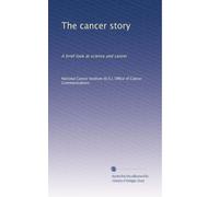The cancer story: A brief look at science and cancer