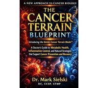 THE CANCER TERRAIN BLUEPRINT: A Doctor's Guide to Metabolic Health, Inflammation Control, and Natural Strategies that Support Cancer Prevention & Recovery