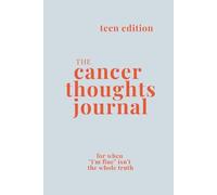 The Cancer Thoughts Journal for Teens: 70 Guided Prompts for the Feelings You Hold Inside as a Teenager Navigating a Parent's Cancer Diagnosis