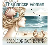 The Cancer Woman Coloring Book: An Astrology Journey Dedicated to One Zodiac Sign - 40 Elegant Designs Created for Women