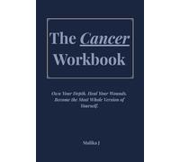 The Cancer Workbook: Own Your Depth. Heal Your Wounds. Become the Most Whole Version of Yourself