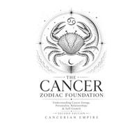 The Cancer Zodiac Foundation: Understanding Cancer Energy, Personality, Relationships & Self-Growth