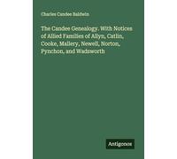 The Candee Genealogy. With Notices of Allied Families of Allyn, Catlin, Cooke, Mallery, Newell, Norton, Pynchon, and Wadsworth