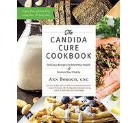 The Candida Cure Cookbook: Delicious Recipes to Reset Your Health and Restore Your Vitality