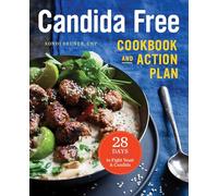 The Candida Free Cookbook and Action Plan: 28 Days to Fight Yeast and Candida