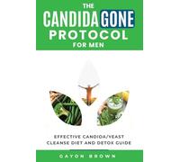 The CandidaGone Protocol for Men: Natural Yeast Infection & Candida Cleanse, Gut Detox, and Treatment Plan for Men