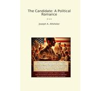 The Candidate: A Political Romance (Classic Books)