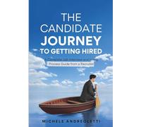 The Candidate Journey to Getting Hired: A Complete Job Interview and Hiring Process Guide from a Recruiter