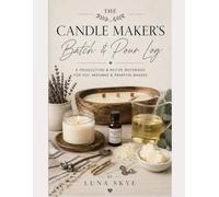 The Candle Maker's Batch & Pour Log: A Production & Recipe Notebook for Soy, Beeswax & Paraffin Makers (Craft & Create)