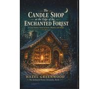 The Candle Shop at the Edge of the Enchanted Forest: A Cozy Fantasy Novel of Scent, Memory, and Magic: 3 (The Enchanted Forest Chronicles)
