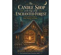 The Candle Shop at the Edge of the Enchanted Forest: A Cozy Fantasy Novel of Scent, Memory, and Magic (The Enchanted Forest Chronicles)