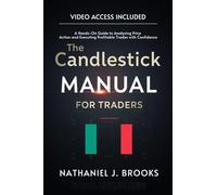 The Candlestick Manual for Traders: A Hands-On Guide to Analyzing Price Action and Executing Profitable Trades with Confidence