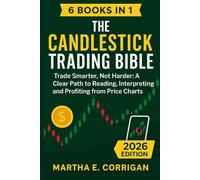 The Candlestick Trading Bible 2026: Trade Smarter, Not Harder: A Clear Path to Reading, Interpreting, and Profiting from Price Charts