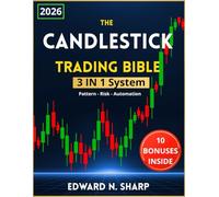 The Candlestick Trading Bible - 3 in 1: Master 30 Patterns, Price-Action Context & ATR-Based Risk for Stocks, Forex & Crypto