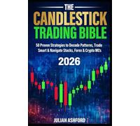 The Candlestick Trading Bible: 50 Proven Strategies to Decode Patterns, Trade Smart & Navigate Stocks, Forex & Crypto Market