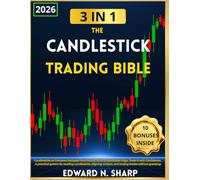 The Candlestick Trading Bible: Your Complete Guide to Patterns, Context & Risk-Managed Strategies