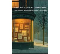 THE CANDLEWICK CONFESSIONS: Flour, Murder & Frosting Mysteries - Book Two: 2